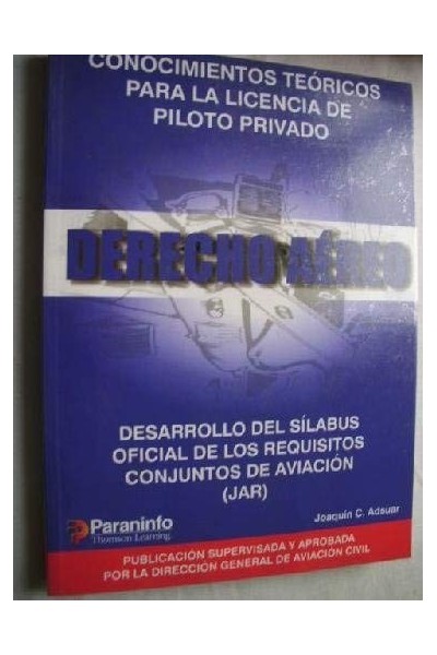 CONOCIMIENTOS TEÓRICOS PARA LA LICENCIA DE PILOTO PRIVADO. Derecho Aereo. Desarrollo del silabus oficial de los requisitos conjuntos de aviacion (Jar).